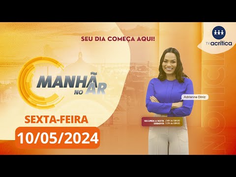 MANHÃ NO AR | AO VIVO | 10/05/2024