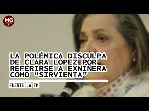 ? LA POLÉMICA DISCULPA DE CLARA LÓPEZ POR REFERIRSE A EXNIÑERA COMO SIRVIENTA