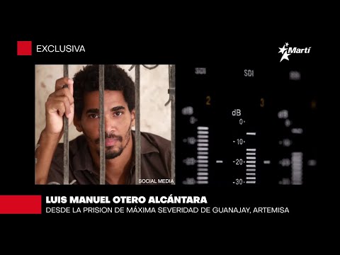 “El deseo de libertad está perenne” asegura desde la cárcel Luis Manuel Otero Alcántara