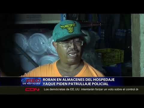 Resumen Cibao: Roban en almacenes del hospedaje yaque piden patrullaje policial