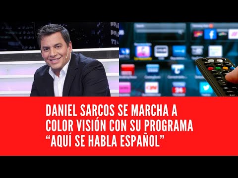 DANIEL SARCOS SE MARCHA A COLOR VISIÓN CON SU PROGRAMA “AQUÍ SE HABLA ESPAÑOL”
