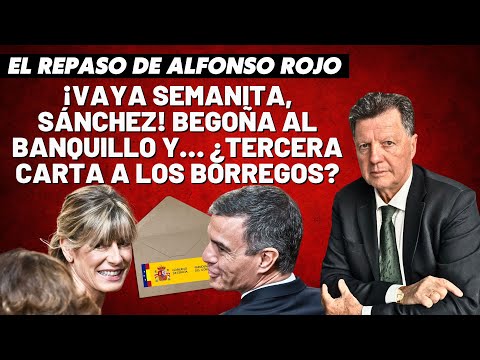 Alfonso Rojo: “¡Vaya semanita, Sánchez! Begoña al banquillo y…¿tercera carta a los borregos?”