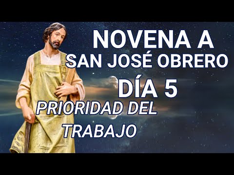NOVENA A SAN JOSÉ OBRERO DÍA 5, PRIORIDAD DEL TRABAJO