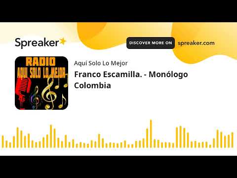 Franco Escamilla. - Monólogo Colombia (part 2 de 2)