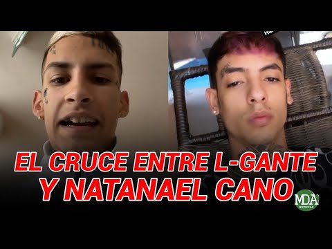 El CRUCE de L-GANTE con el cantante mexicano NATANAEL CANO