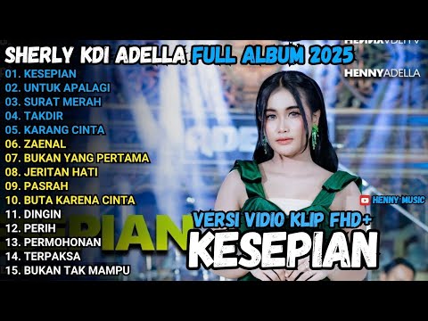 KESEPIAN - Sherly KDI UNTUK APALAGI, TERPAKSA, SURAT MERAH OM ADELLA FULL ALBUM TERBARU 2025