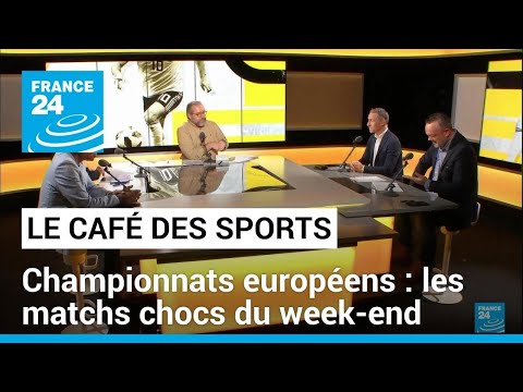 Championnats européens : les matchs chocs du week-end • FRANCE 24