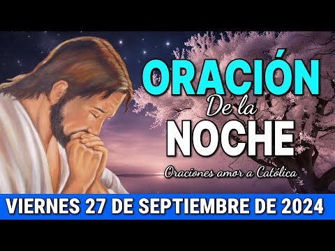 Oración de la Noche de hoy Viernes 27 de Septiembre de 2024 - Oraciones amor a Católica