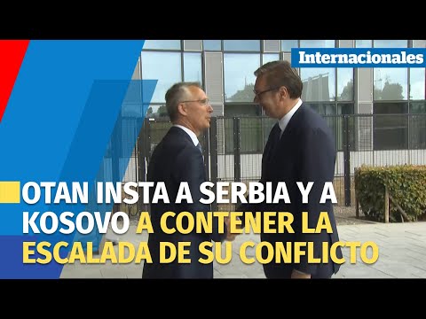 La OTAN insta a Serbia y a Kosovo a contener la escalada de su conflicto