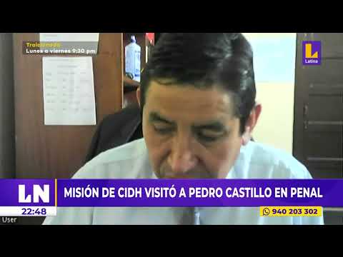 Misión de CIDH visitó a Pedro Castillo en penal