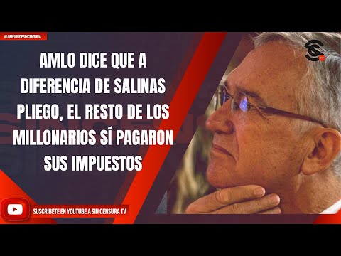 AMLO DICE QUE A DIFERENCIA DE SALINAS PLIEGO, EL RESTO DE LOS MILLONARIOS SÍ PAGARON SUS IMPUESTOS