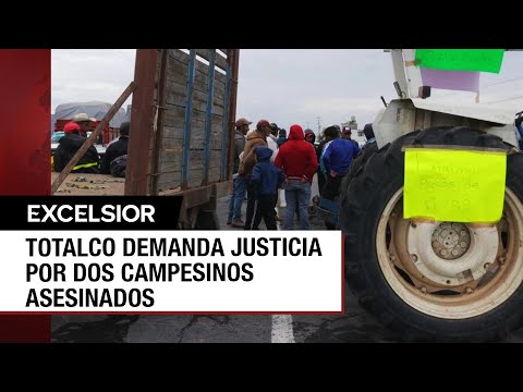 Habitantes de Totalco reclaman justicia por dos campesinos asesinados durante protesta
