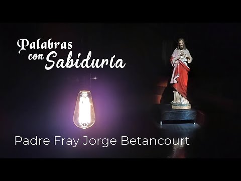 Palabras con Sabuduría Vida y Obra de Padre Fray Jorge Betancourt (Parte 2)