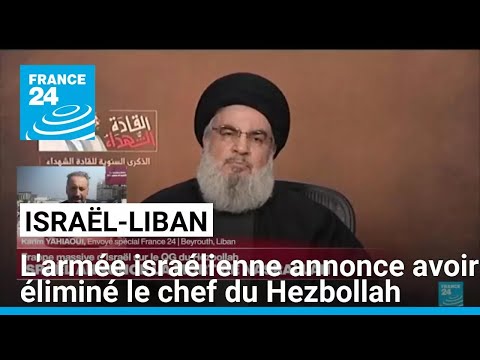 L'armée israélienne annonce avoir éliminé le chef du Hezbollah, Hassan Nasrallah • FRANCE 24