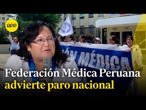 Federación Médica Peruana expone faltas del Gobierno y advierte un paro nacional