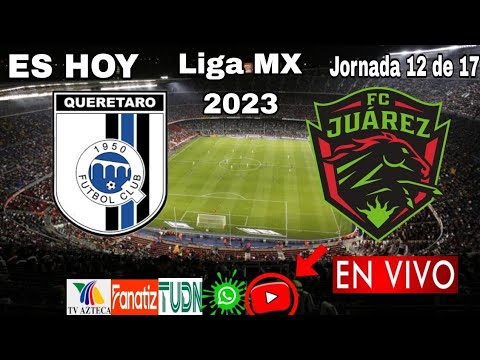Querétaro vs. Juárez en vivo, donde ver, a que hora juega Querétaro vs. Juárez Liga MX 2023