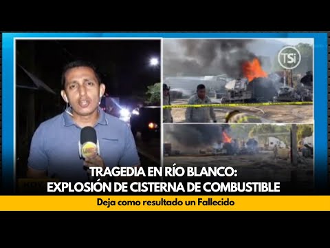 Tragedia en Río Blanco: Explosión de Cisterna de Combustible Deja un Fallecido