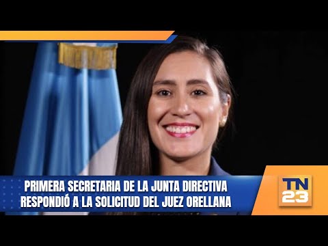 Primera Secretaria de la Junta Directiva respondió a la solicitud del juez Orellana