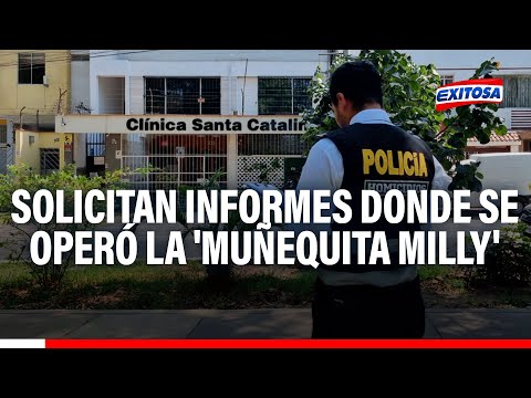 Fiscalía solicita informes de inspección policial a clínica donde se operó la 'Muñequita Milly'