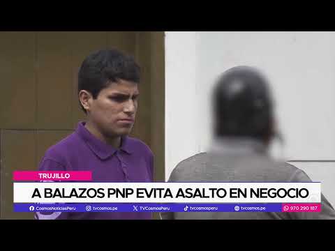 Trujillo: A balazos PNP evita asalto en negocio