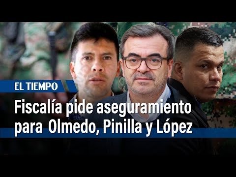 Fiscalía pide aseguramiento para Olmedo López, Sneyder Pinilla y 'el pastuso' en guarnición militar