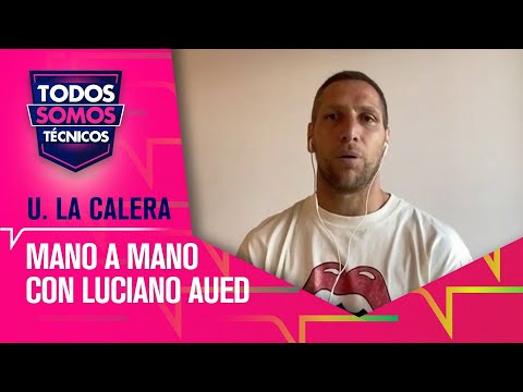 Luciano Aued: experiencias y reflexiones a su llegada a Unión La Calera- Todos Somos Técnicos