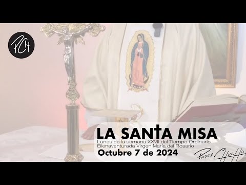 Padre Chucho - La Santa Misa (lunes 7 octubre)