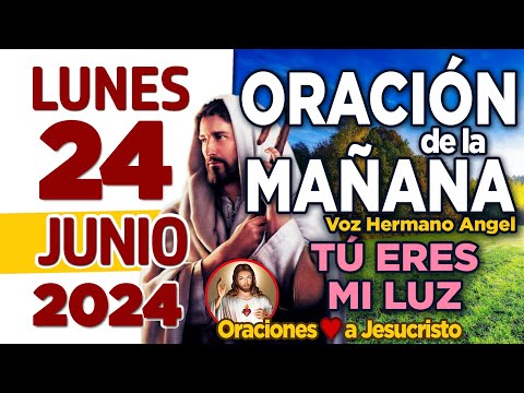 oración de la mañana del día Lunes 24 de Junio de 2024 + Eterno Padre, CUÍDAME de cualquier peligro