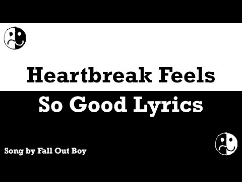 Fall Out Boy - Heartbreak Feels So Good Lyrics