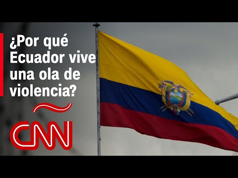 ¿Por qué Ecuador vive una ola de violencia?