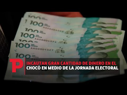 Incautan gran cantidad de dinero en el Chocó en medio de la jornada electoral I29.10.2023ITPNoticias