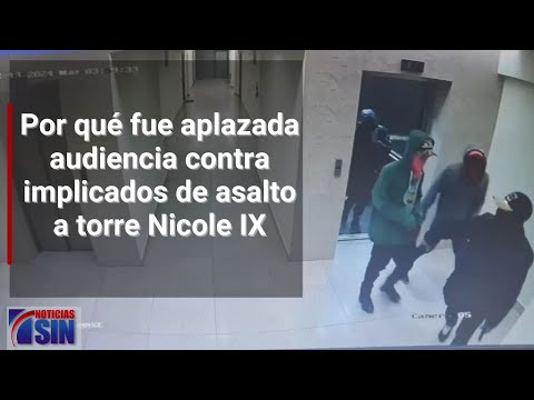 Por qué fue aplazada audiencia contra implicados de asalto a torre Nicole IX