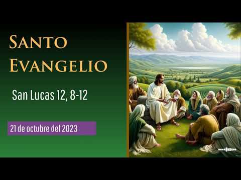 Evangelio del 21 de octubre del 2023 según san Lucas 12, 8-12