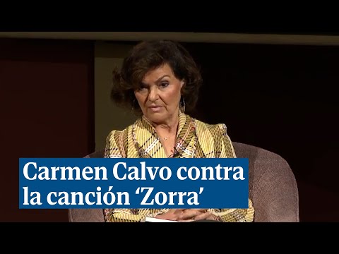 Carmen Calvo, en contra de 'Zorra': Es una canción para ganar dinero y votos