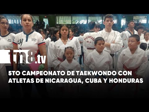 ¡Nicaragua, Honduras y Cuba! Juntos en 5TO campeonato de taekwondo en Managua