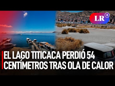 EL LAGO TITICACA perdió 54 centímetros tras OLA DE CALOR | #LR