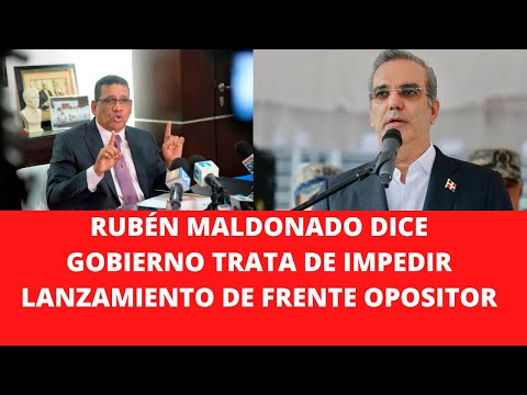 RUBÉN MALDONADO DICE GOBIERNO TRATA DE IMPEDIR LANZAMIENTO DE FRENTE OPOSITOR