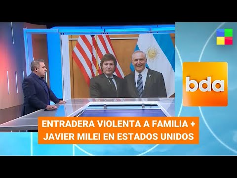 Entradera violenta a familia + Javier Milei en Estados Unidos #BDA | Programa completo (27/11/23)