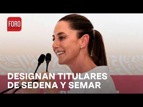 Claudia Sheinbaum nombra a titulares de Sedena y Semar - Noticias MX