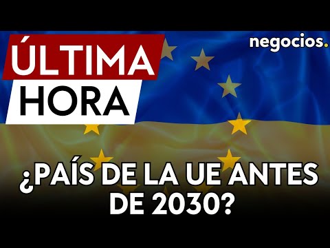 ÚLTIMA HORA | Ucrania confía en entrar en la UE antes de 2030