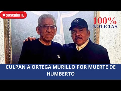 Culpan a Ortega Murillo por muerte de Humberto