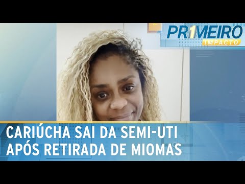 “Eu vivo de milagres”: Cariúcha sai da semi-UTI após retirar miomas | Primeiro Impacto (25/06/24)