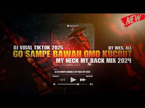 DJ GO SAMPE BAWAH X MY NECK MY BACK BY WES ALL