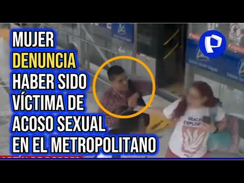 SMP: mujer denuncia que fue acosada por un pasajero dentro del Metropolitano