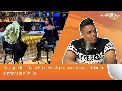 Hay que felicitar a Brea Frank por hacer una verdadera entrevista a Yailin dice Arismendy Lantigua