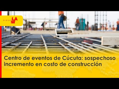 Centro de eventos de Cúcuta: sospechoso incremento en costo de construcción