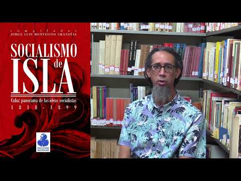 Presentación del libro Socialismo de Isla, Cuba, Panorama de las ideas socialistas 1819 -1899.