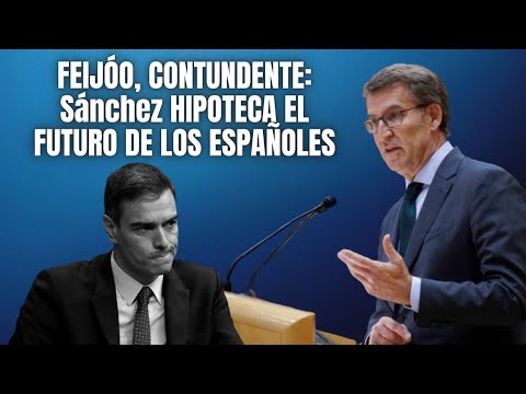 Feijóo (PP): España merece un Gobierno que no hipoteque como Sánchez el futuro de los españoles