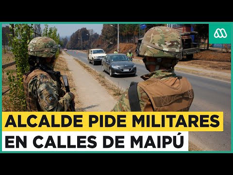 Militares a las calles en Maipú: Alcalde Vodanovic pide personal del ejército para la comuna