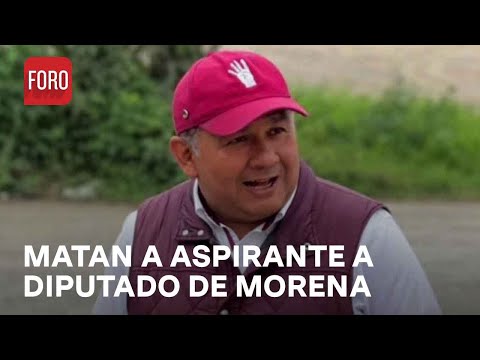 Asesinan a aspirante a diputado local de Morena en Misantla, Veracruz - Las Noticias